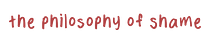 the philosophy of shame