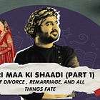 Meri Maa Ki Shaadi — Divorce, Remarriage, and All Things Fate (Part 1)