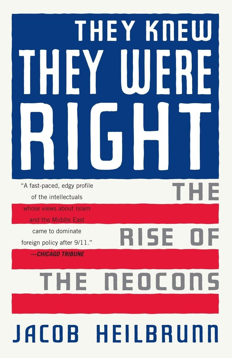 They Knew They Were Right: The Rise of the Neocons: Heilbrunn, Jacob ...