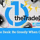 The Trade Desk: Be Greedy When Others Are Fearful
