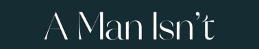 A Man Isn't