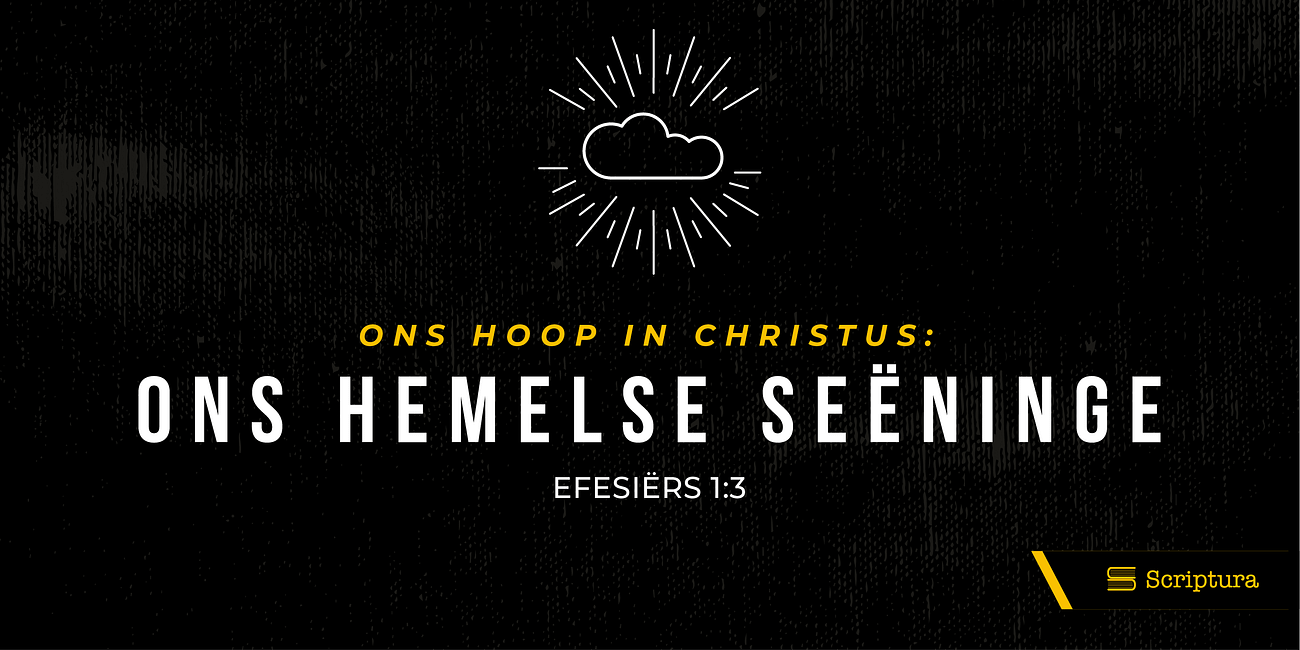 Ons hoop in Christus: ons hemelse seëninge