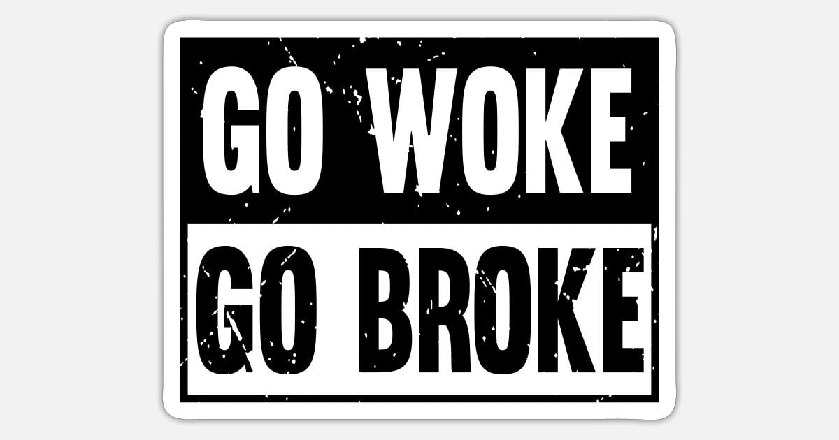 'Go Woke Go Broke - Anti-Woke Statement Design' Sticker | Spreadshirt