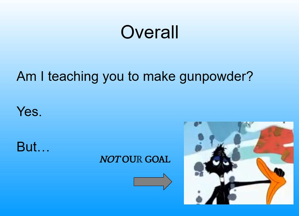 Slide titled “Overall” asking, “Am I teaching you to make gunpowder?” and answering “Yes. But…not our goal,” with an arrow pointing to a soot-covered Daffy Duck, whose bill has just been blown off in an explosion