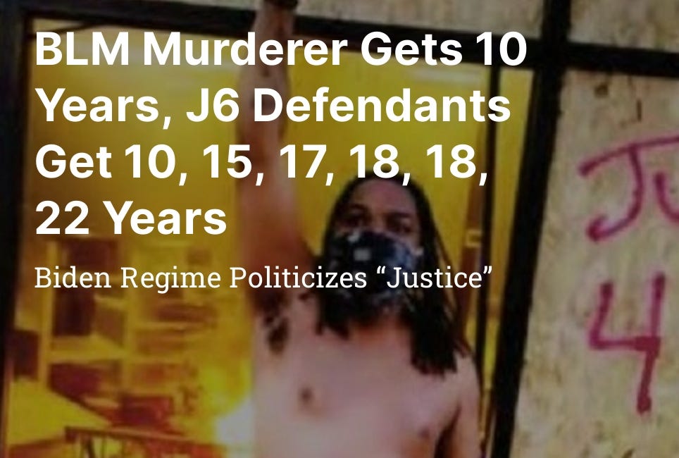 BLM Murderer Gets 10 Years, J6 Defendants Get 10, 15, 17, 18, 18, 22 Years