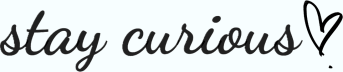 stay curious