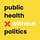Public Health Without Politics