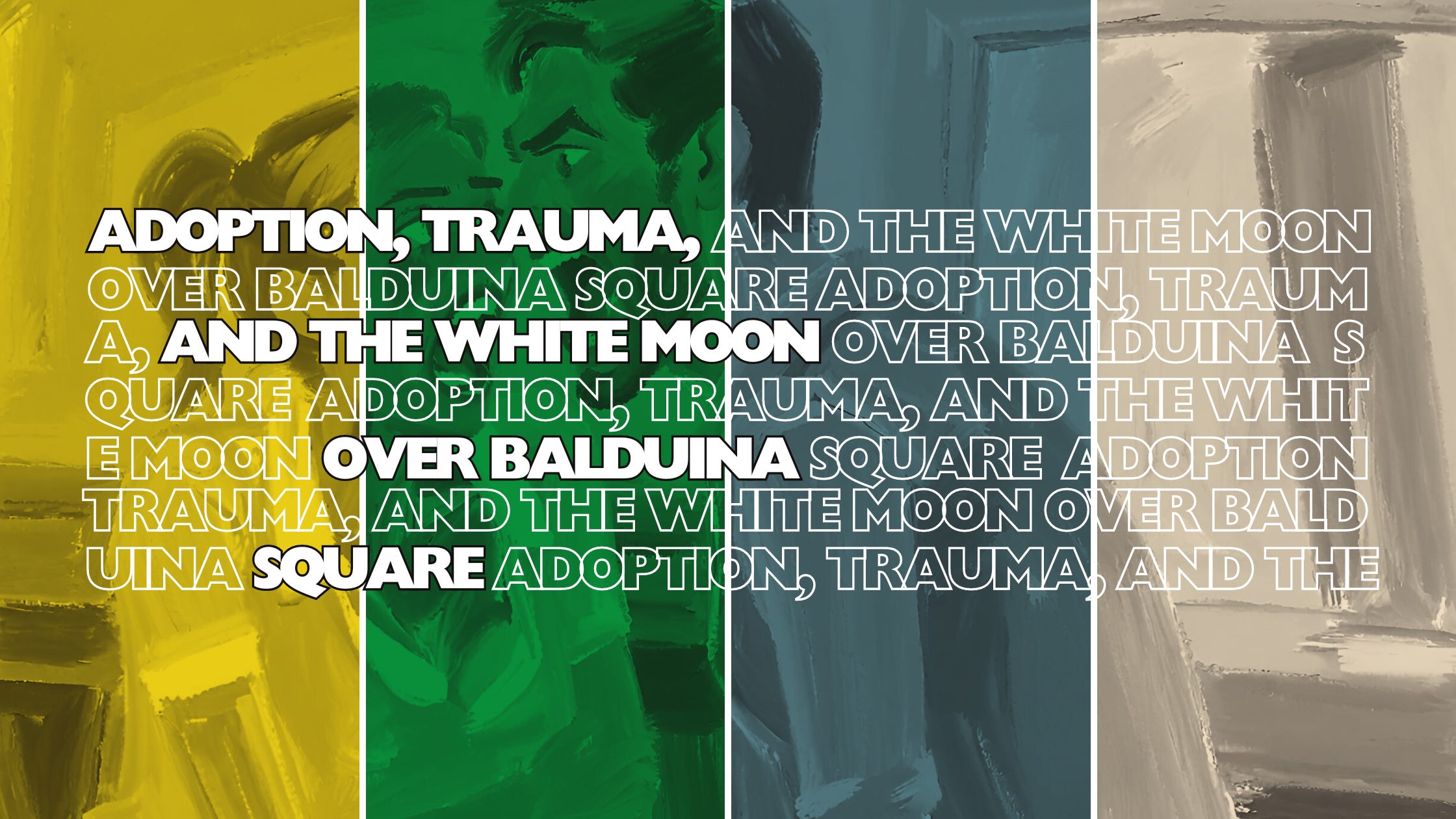 A multi-colored oil painting with a man and woman screaming at each other, with the post title printed on top which reads, “Adoption, trauma, and the white moon over Balduina Square.”