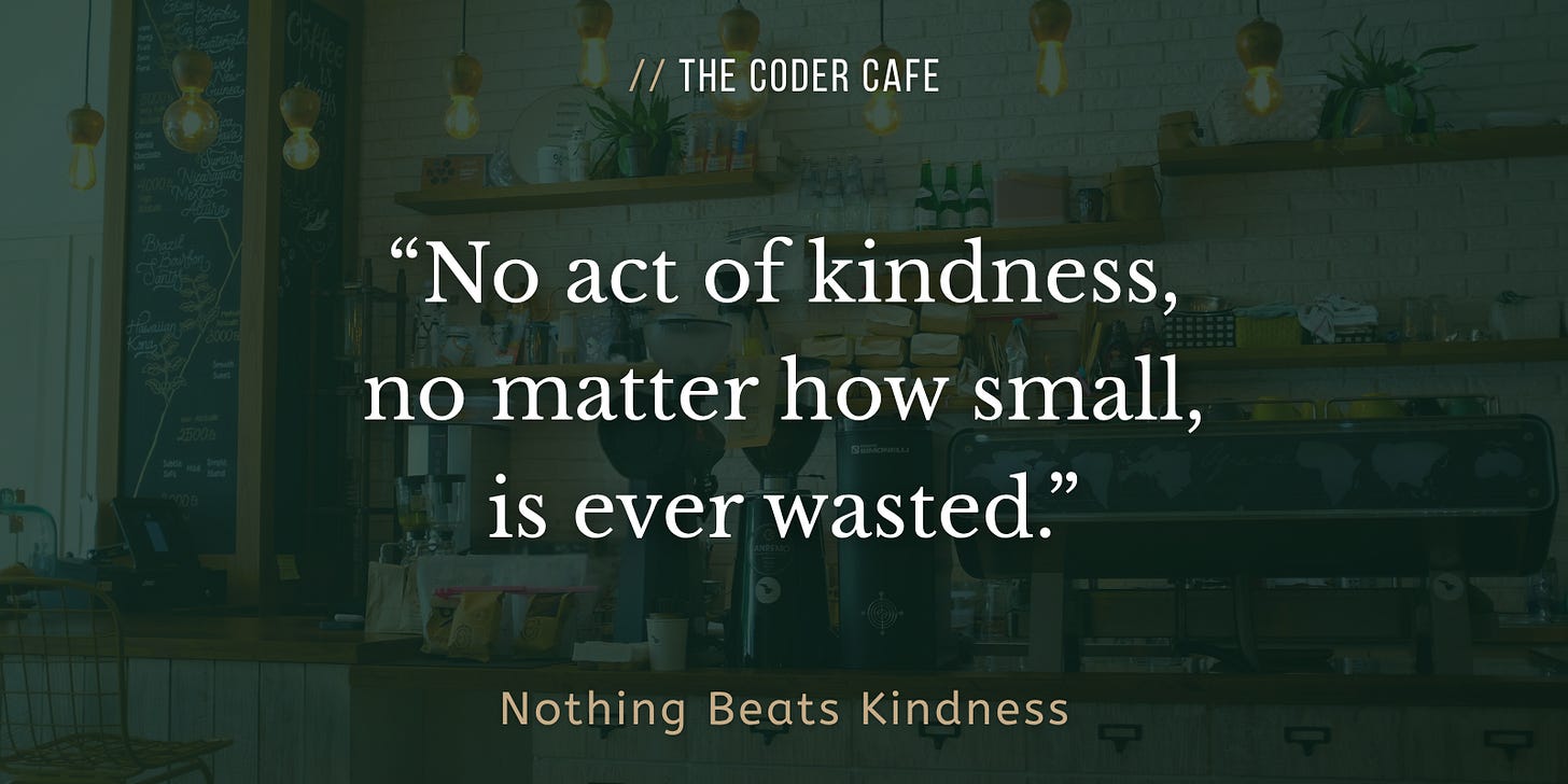 No act of kindness, no matter how small, is ever wasted. No act of kindness, no matter how small, is ever wasted.