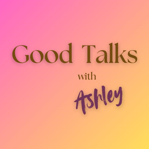 Good Talks with Ashley