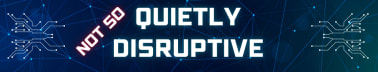(not so) Quietly Disruptive