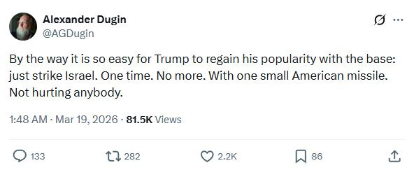 Alexander Dugin on Twitter: By the way it is so easy for Trump to regain his popularity with the base: just strike Israel. One time. No more. With one small American missile. Not hurting anybody.