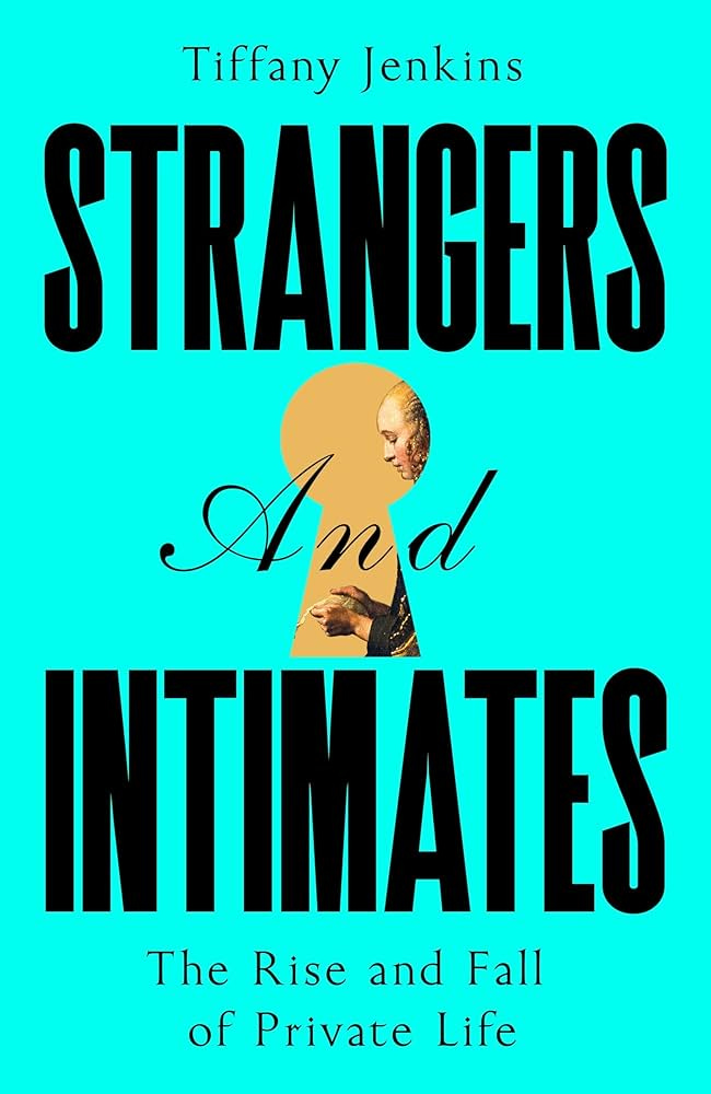 Strangers and Intimates: The Rise and Fall of Private Life: Jenkins, Tiffany: 9781529034165: Amazon.com: Books Strangers and Intimates: The Rise and Fall of Private Life: Jenkins, Tiffany: 9781529034165: Amazon.com: Books