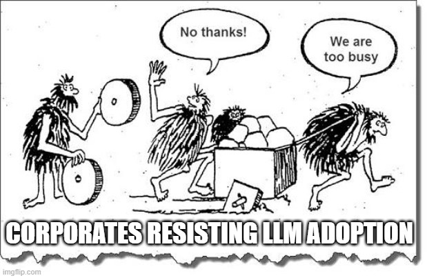 CORPORATES RESISTING LLM ADOPTION | made w/ Imgflip meme maker