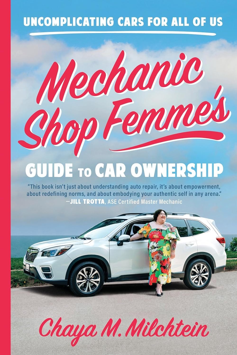 The cover of the book, "Mechanic Shop Femme's Guide to Car Ownership" which has a photo of Chaya in a floral print dress leaning against a white car