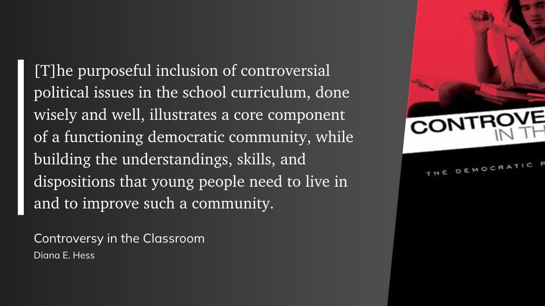 [T]he purposeful inclusion of controversial political issues in the school curriculum, done wisely and well, illustrates a core component of a functioning democratic community, while building the understandings, skills, and dispositions that young people need to live in and to improve such a community.