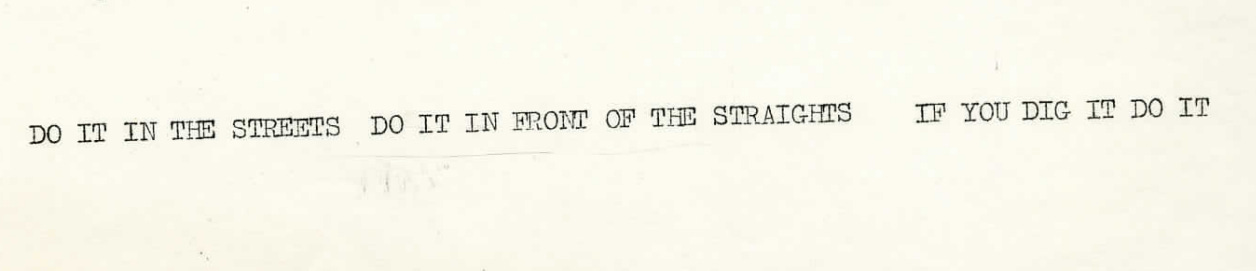 Typewritten: DO IT IN THE STREETS   DO IT IN FRONT OF THE STRAIGHTS    IF YOU DIG IT DO IT