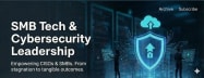 SMB Tech & Cybersecurity Leadership Newsletter