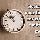 🔥Take Back Your Time for What Matters Most
