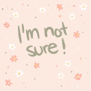 I'm Not Sure!