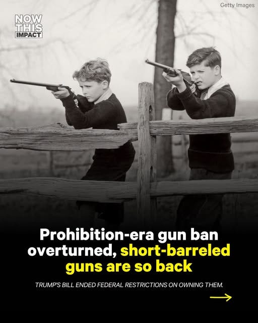 May be an image of text that says 'NOW THIS IMPACT GettyImages Getty Images Prohibition-era gun ban overturned, short-barreled guns are so back TRUMP'S BILL ENDED FEDERAL RESTRICTIONS ON OWNING THEM.'