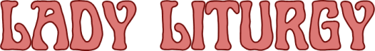 Lady Liturgy