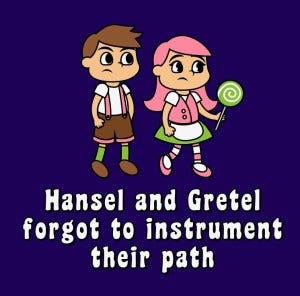Hansel and Gretel forgot to instrument their path