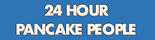 24 Hour Pancake People