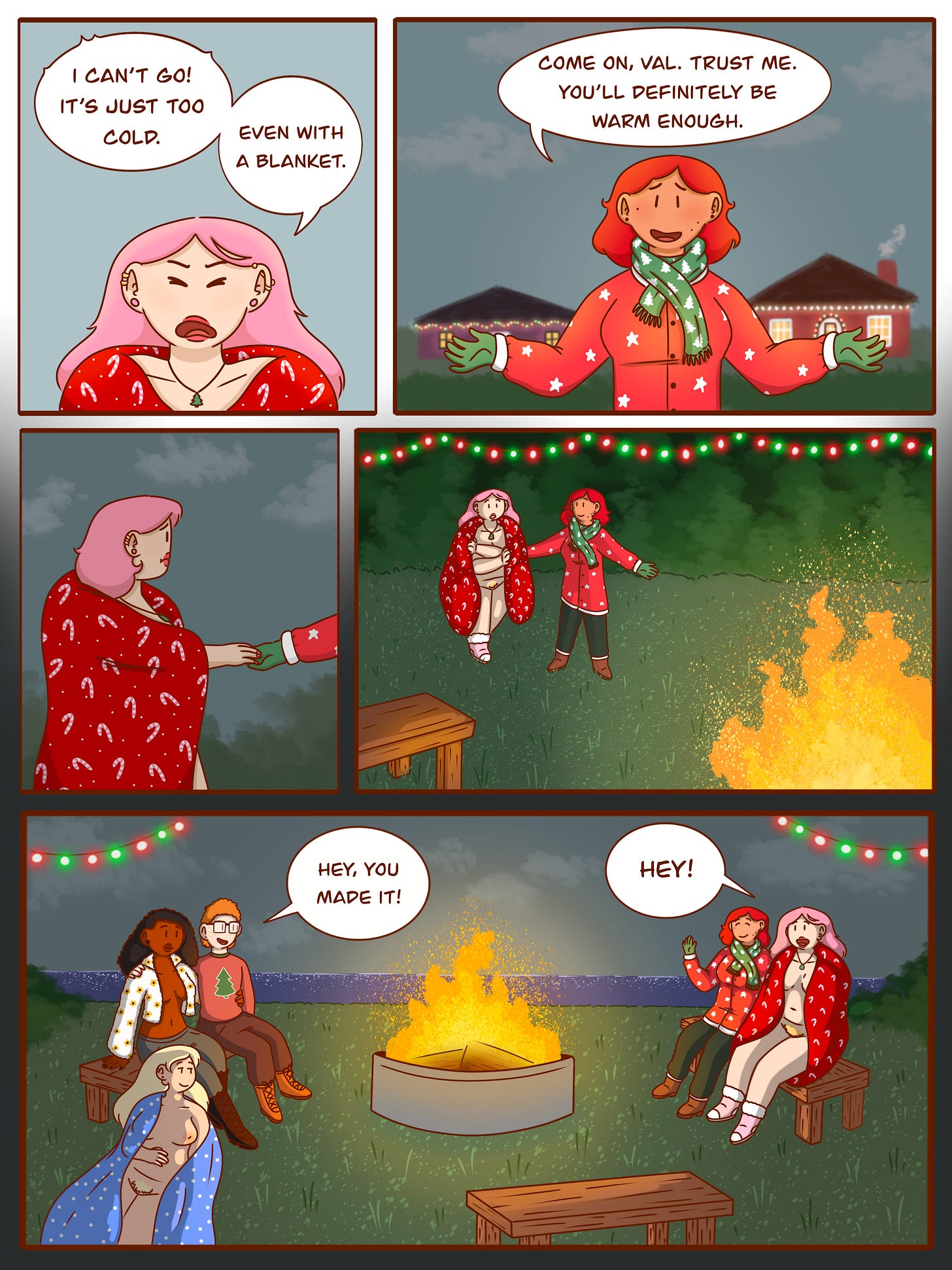 Panel 1: Val, wrapped in a red holiday-patterned blanket, looks frustrated. She says, “I can’t go! It’s just too cold. Even with a blanket.”  Panel 2: Noelle, dressed warmly in a festive sweater and green scarf, gestures with a smile and says, “Come on, Val. Trust me. You’ll definitely be warm enough.”  Panel 3: Val hesitates at the edge of a yard, still wrapped in her blanket, as Noelle reaches for her hand.  Panel 4: Val and Noelle walk together toward a glowing bonfire, now surrounded by benches and colorful string lights.  Panel 5: Around the fire, several friends are gathered—some seated on benches, one nude person wrapped in a blanket sits on the grass. One friend waves and says, “Hey, you made it!” Val, now seated next to Noelle on a bench, smiles and replies, “Hey!”