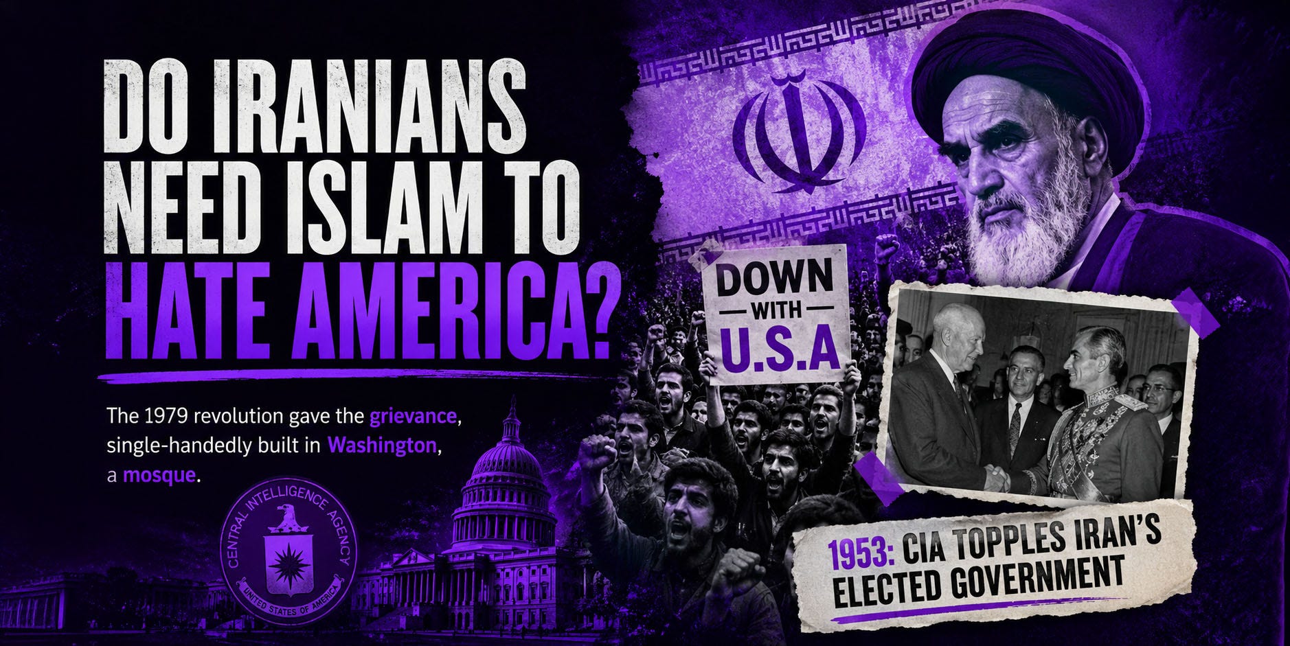 Collage of Iranian protests, Ayatollah Khomeini, the U.S. Capitol, and a 1953 coup photo with bold purple headline asking, “Do Iranians Need Islam to Hate America?”