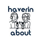 Haverin about…