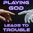 Playing God Leads to Trouble