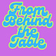 From Behind the Table
