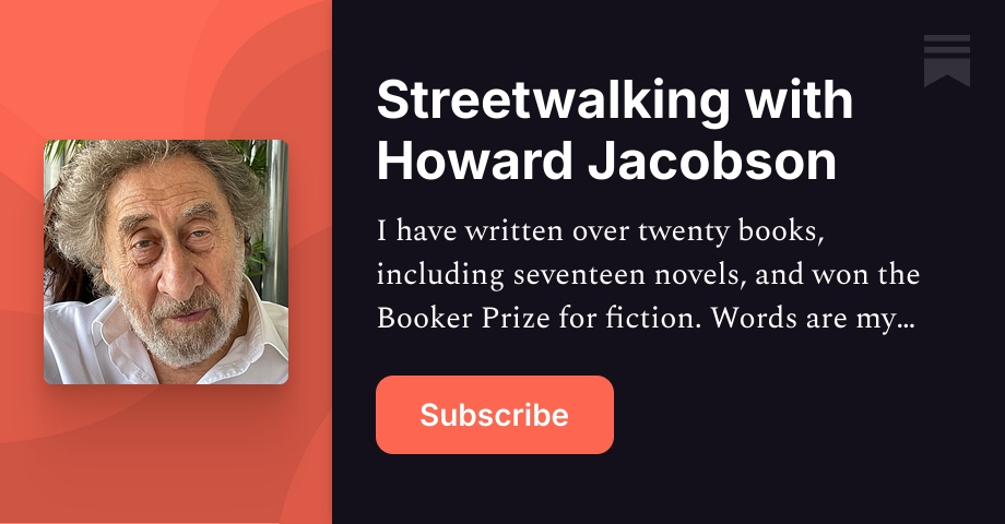 Streetwalking with Howard Jacobson | Substack