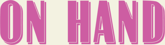 on hand |  a newsletter about food and drink