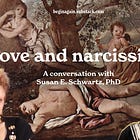 Love and narcissism: A conversation with Susan E. Schwartz, PhD