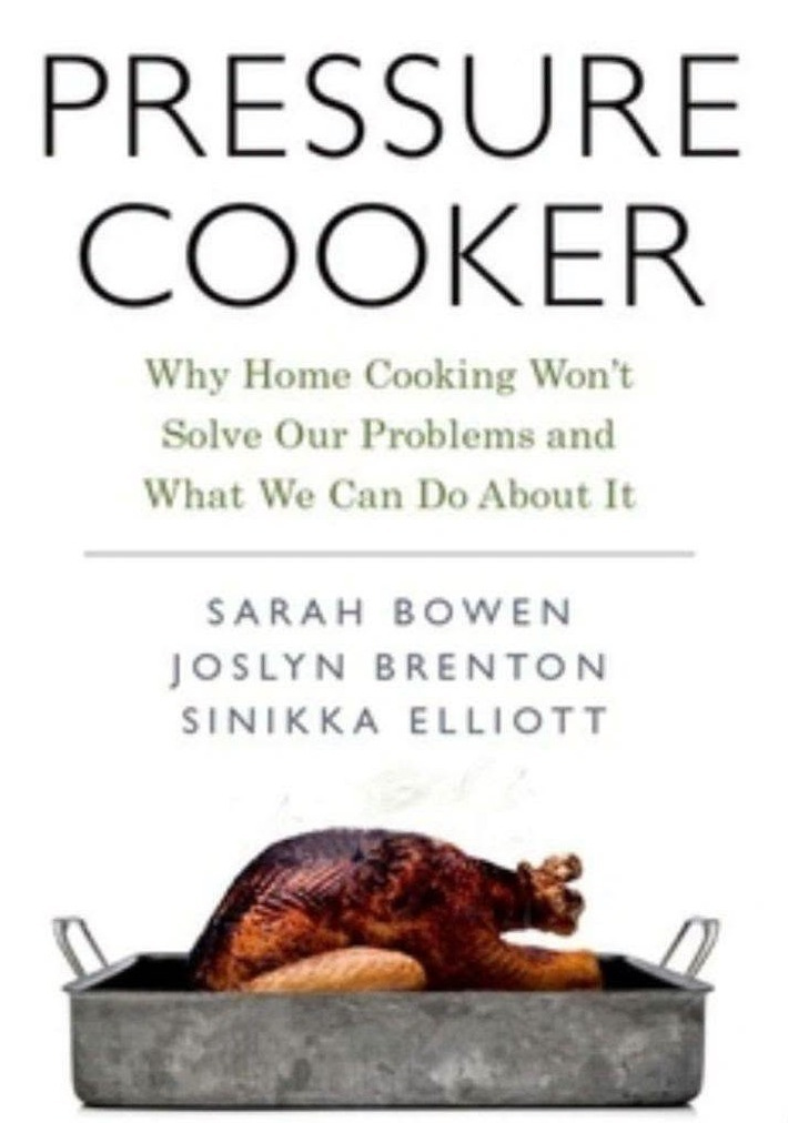 May be an image of text that says 'ዋ PRESSURE COOKER Why Home Cooking WhyHomeCookingWon't Won't Solve Our Problems and What We Can Do About It BOWEN SARAH SARAH JOSLYN BRENTON SINIKKA ELLIOTT'