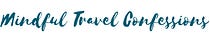 Mindful Travel Confessions