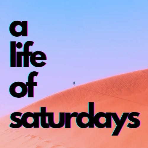 a life of saturdays