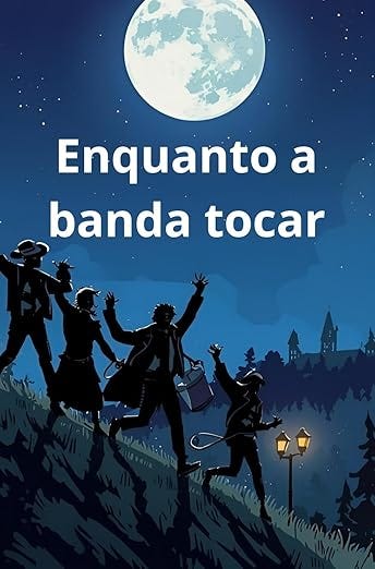 Enquanto a banda tocar