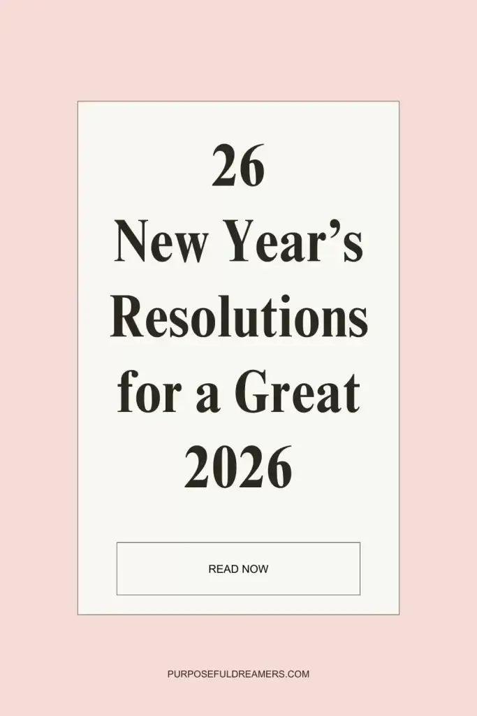 26 Ideas for Your New Year's Resolutions (2026 Edition) - Purposeful  Dreamers