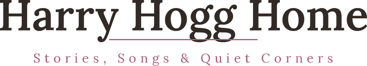 Harry Hogg Home— Stories, Songs & Quiet Corners