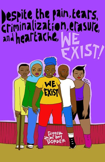 1) Illustration of five diverse individuals standing together, displaying unity. Text reads, "Despite the pain, tears, criminalization, erasure, and heartache, WE EXIST!" This piece emphasizes resilience and solidarity. There is a small red wall/border on the bottom, and each person has one leg in front of it. The wall reads: 'Bigger than any border'. The person in the front and center is black with blue hair, a yellow shirt that reads 'We Exist' in black text, and they are wearing red pants with purple boots. On the far left, there is a black person wearing a yellow shirt and green pants, white shoes, holding a cane. Next to them, there is a black muslim person wearing an aqua hijab, green shirt, blue pants, and white shoes. The fourth person from the left is a black person wearing a white shirt, blue pants, white socks, and black shoes. The last person on the right is a Hispanic person wearing a purple tank top, black shorts, and pink boots. Julio's signature and the year is written in a lavender outline around the people, above the last person's shoulder. The overall background color is purple, while the text at the top is in black, and We Exist! is in lavender as well. There is green grass on the bottom of the piece in front of the wall. 2) Illustration of a blue-faced person with rainbow hair adorned with protest signs. Themes include social justice, equality, and empowerment, set against a pink-orange gradient background. The person has a yellow necklace, and pink flowers along their hairline. The signs use these messages: Disability Justice, This is Native Land, Thank Black and Brown Trans Women for Pride, Queer Art, Fight for Trans Lives, No Muslim Ban, Queer as Fuck, Be Inclusive as Fuck!, Black Lives Matter, Fuck Your Borders, No Pink Washing, #METOO, Fuck White Supremacy, Make Love Not War.