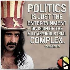 Coffee Party USA - "Politics is just the entertainment division of the  military-industrial complex." - Frank Zappa (via The Anti-Media) | Facebook