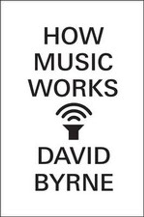 David Byrne How Music Works 2012 UK Unread Talking Heads Eno