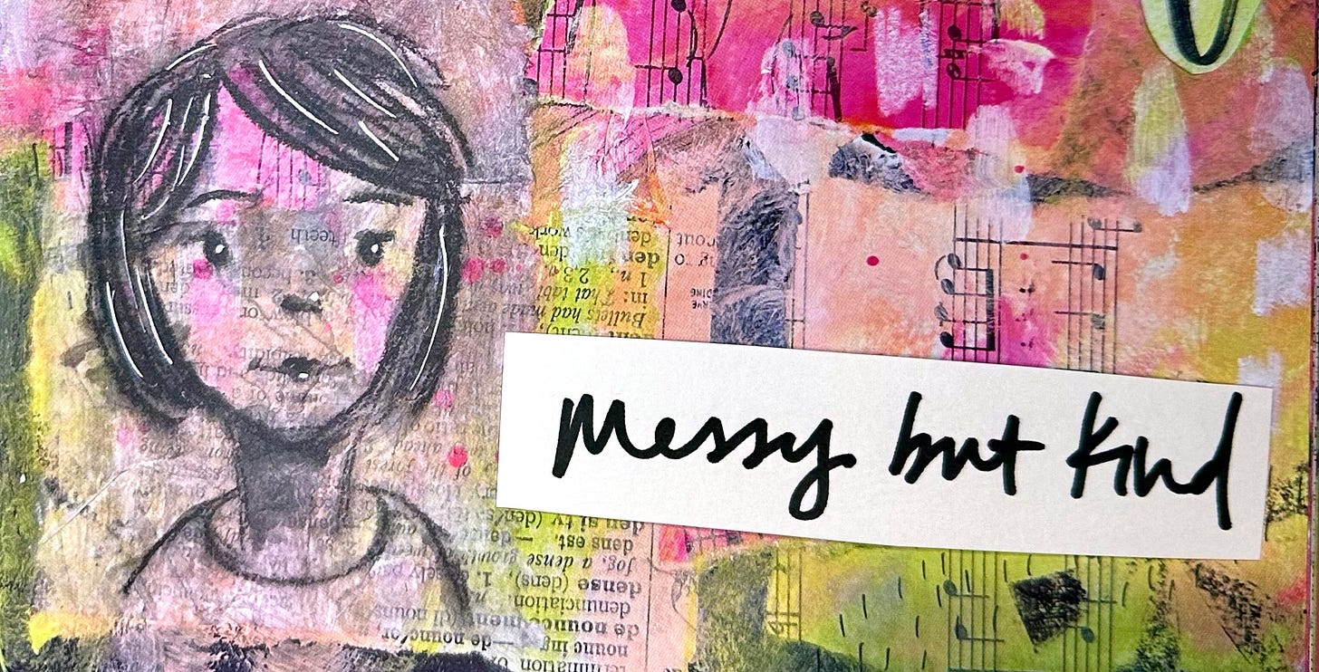 artwork on a collaged background painting yellow and pink. a girl is drawn in pencil and the words "messy but kind" are written on a white background