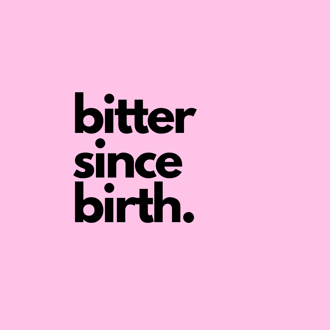 Bitter Since Birth