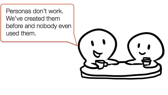 Two users sitting around talking about why personas fail. one person says “we’ve created them and nobody even used them”