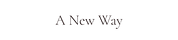 A New Way