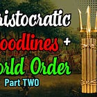 Aristocratic Bloodlines (Pt. 2): The Great Reset & The Transhumanist Agenda